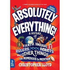 Absolutely Everything! Revised and Expanded: A History of Earth, Dinosaurs, Rule